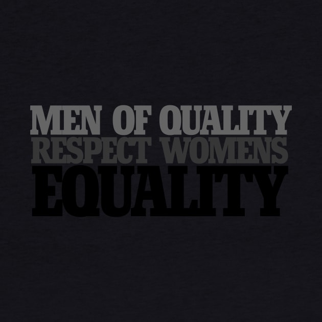 Men of quality respect women's equality by bubbsnugg